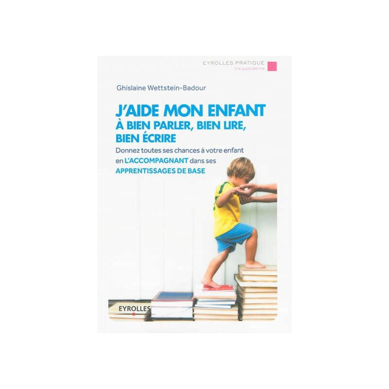 Jaide mon enfant à bien parler bien lire bien écrire