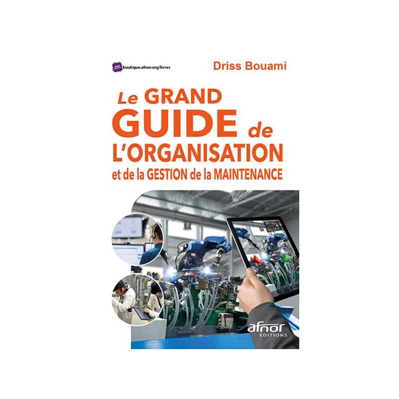 Le grand guide de lorganisation et de la gestion de la maintenance