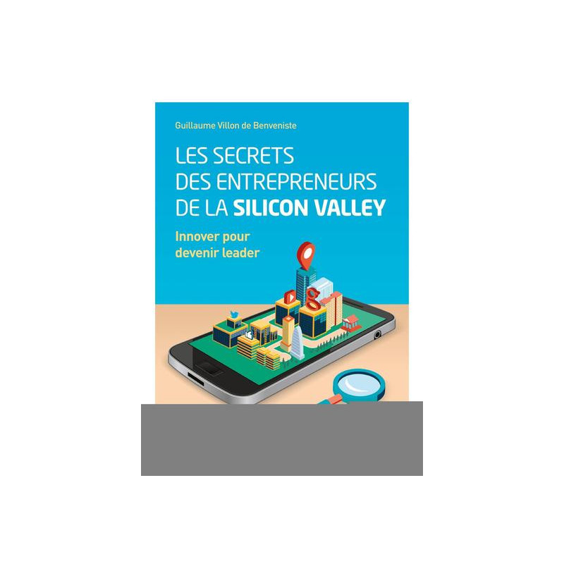 Les secrets des entrepreneurs de la Silicon Valley