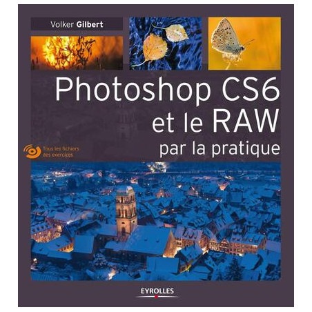 Photoshop CS6 et le RAW par la pratique